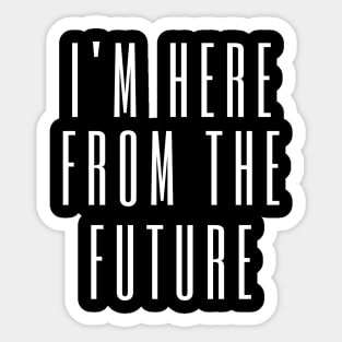 I'm here from the future Sticker